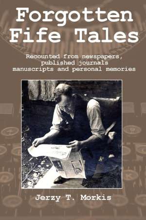 Forgotten Fife Tales de Jerzy T. Morkis