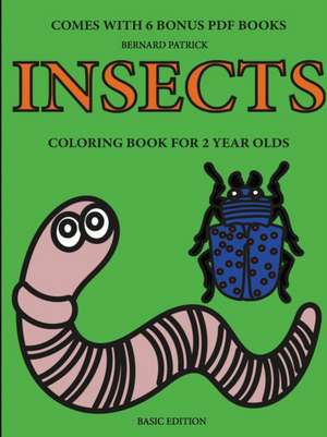 Coloring Books for 2 Year Olds (Insects) de Bernard Patrick