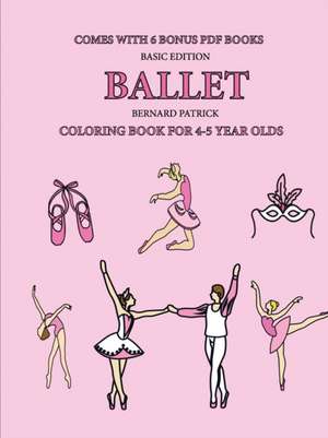 Coloring Book for 4-5 Year Olds (Ballet) de Bernard Patrick