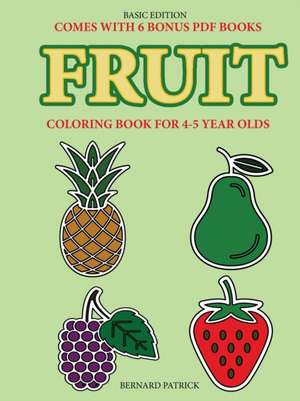 Coloring Book for 4-5 Year Olds (Fruit) de Bernard Patrick