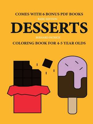 Coloring Book for 4-5 Year Olds (Desserts) de Bernard Patrick