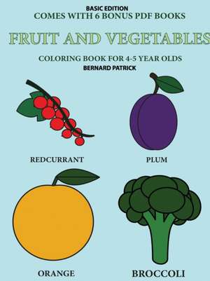 Coloring Book for 4-5 Year Olds (Fruit and Vegetables) de Bernard Patrick