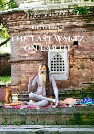 The Last Waltz On Earth de Orsetta Lopane