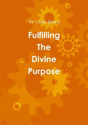 Fulfilling The Divine Purpose de Leslie Henry