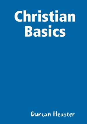 Christian Basics de Duncan Heaster