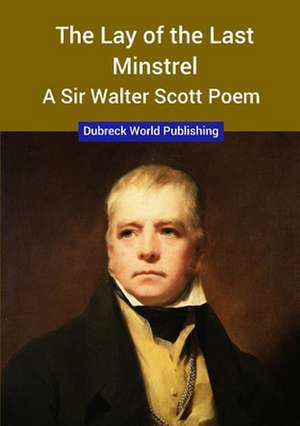 The Lay of the Last Minstrel, a Sir Walter Scott Poem de Dubreck World Publishing