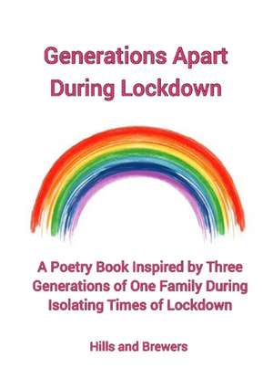 Generations Apart During Lockdown, A Poetry Book Inspired by Three Generations of One Family During Isolating Times of Lockdown de Hills And Brewers