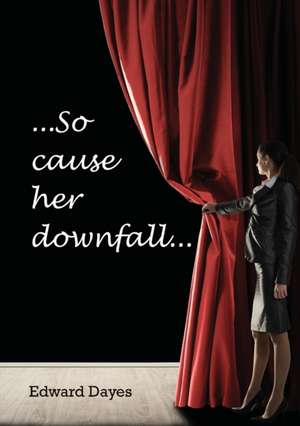 So cause her downfall de Edward Dayes
