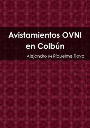 Avistamientos Ovni En Colbun de Riquelme Royo, Alejandro M.