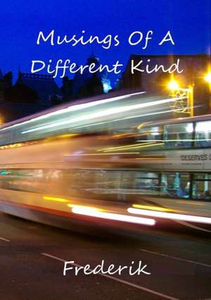 Musings Of A Different Kind de Frederik