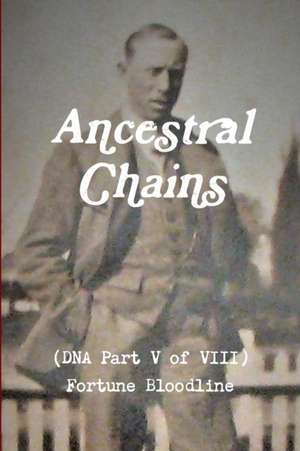 Ancestral Chains (DNA Part V of VIII) Fortune Bloodline de Mark D Bishop