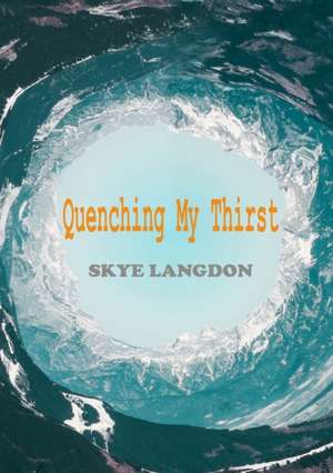 Quenching My Thirst de Skye Langdon