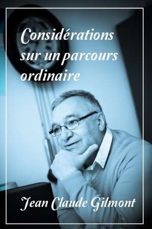 Considérations sur un parcours ordinaire de Jean Claude Gilmont