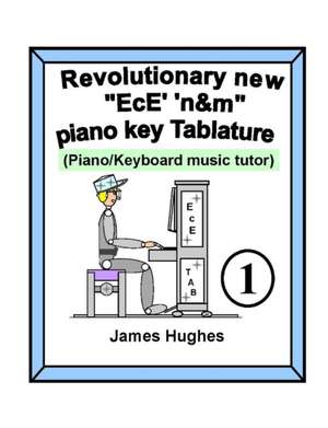 Revolutionary New "EcE' 'n&m" Piano Key Tablature. Book 1 de James Hughes