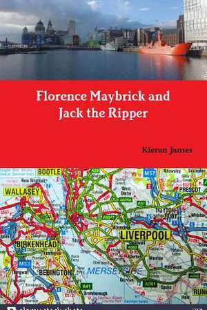 Florence Maybrick and Jack the Ripper de Kieran James