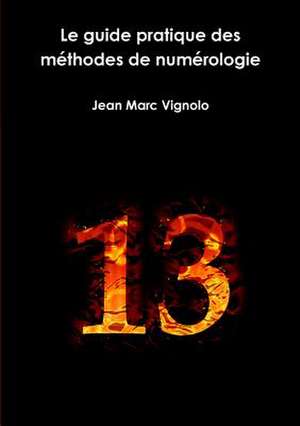 Le guide pratique des méthodes de numérologie de Jean Marc Vignolo