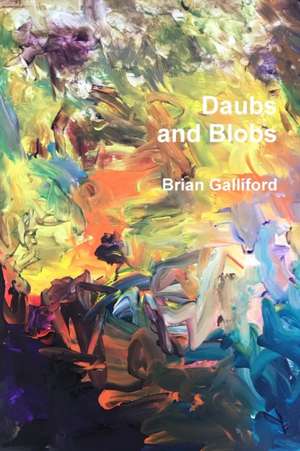 Daubs and blobs de Brian Galliford