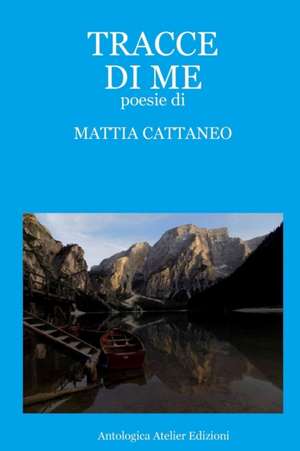 ANTOLOGICA ATELIER EDIZIONI - TRACCE DI ME de Mattia Cattaneo