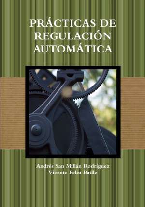 PRÁCTICAS DE REGULACIÓN AUTOMÁTICA de Vicente Feliu Batlle