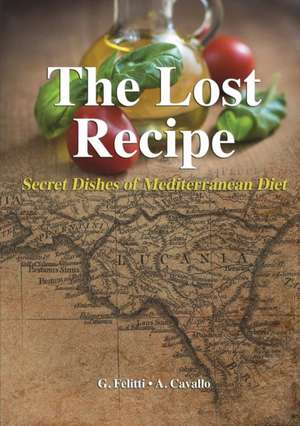 The Lost Recipe - Secret Dishes of Mediterranean Diet de Giuseppe Felitti