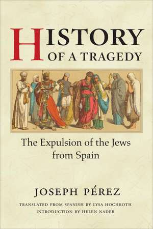 History of a Tragedy: THE EXPULSION OF THE JEWS FROM SPAIN de Joseph Perez