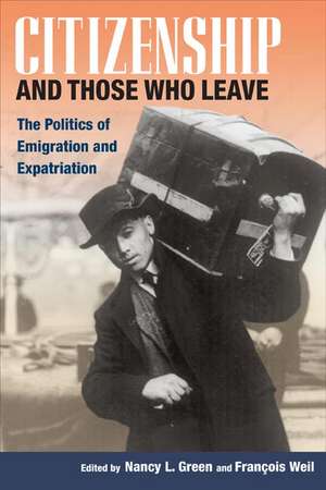 Citizenship and Those Who Leave: The Politics of Emigration and Expatriation de Nancy L. Green