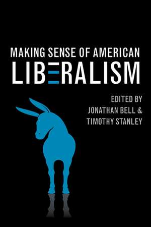 Making Sense of American Liberalism de Jonathan Bell