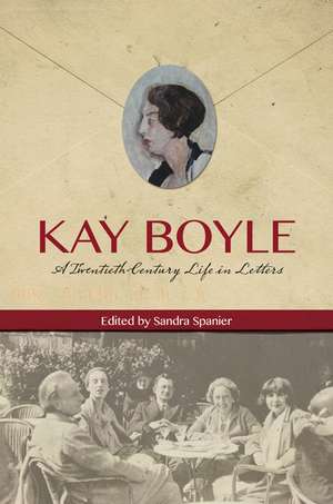 Kay Boyle: A Twentieth-Century Life in Letters de Kay Boyle