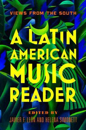 A Latin American Music Reader: Views from the South de Javier F Leon