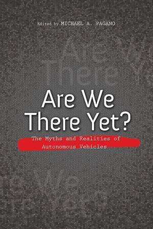 Are We There Yet?: The Myths and Realities of Autonomous Vehicles de Michael A. Pagano