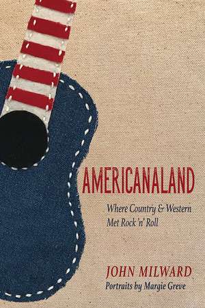 Americanaland: Where Country & Western Met Rock 'n' Roll de John Milward