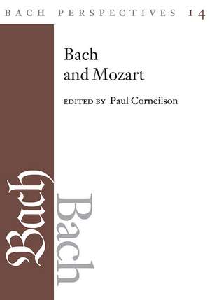 Bach Perspectives, Volume 14: Bach and Mozart: Connections, Patterns, and Pathways de Paul Corneilson