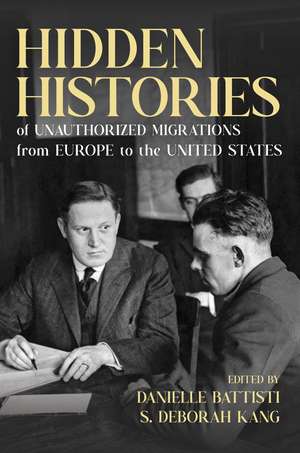 Hidden Histories of Unauthorized Migrations from Europe to the United States de Danielle Battisti