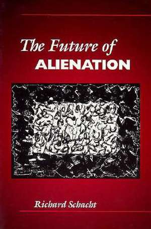 The Future of Alienation de Richard Schacht