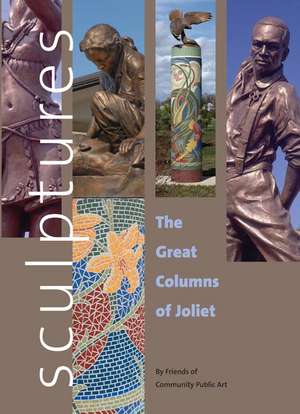 Sculptures: The Great Columns of Joliet de Friends of Community Public Art