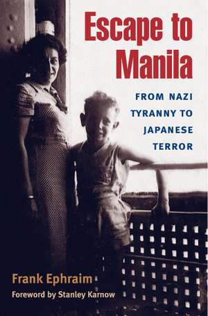 Escape to Manila: From Nazi Tyranny to Japanese Terror de Frank Ephraim