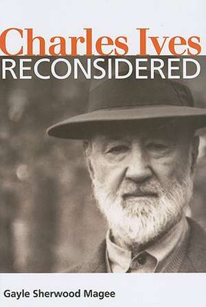 Charles Ives Reconsidered de Gayle Sherwood Magee