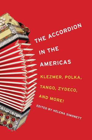 The Accordion in the Americas: Klezmer, Polka, Tango, Zydeco, and More! de Helena Simonett