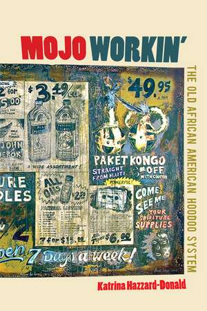 Mojo Workin': The Old African American Hoodoo System de Katrina Hazzard-Donald