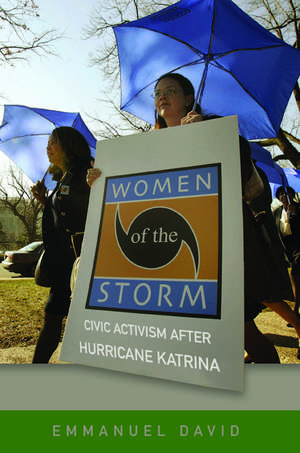 Women of the Storm: Civic Activism after Hurricane Katrina de Emmanuel David