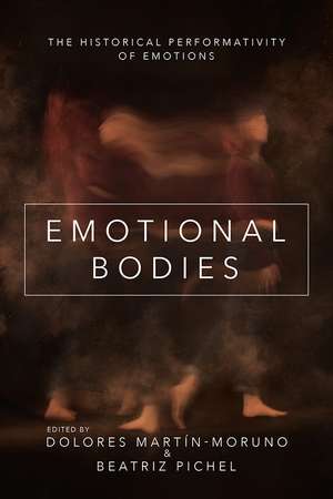 Emotional Bodies: The Historical Performativity of Emotions de Dolores Martín-Moruno