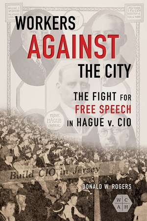 Workers against the City: The Fight for Free Speech in Hague v. CIO de Donald W. Rogers