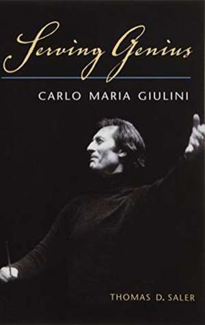 Serving Genius: Carlo Maria Giulini de Thomas D. Saler