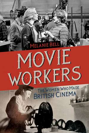 Movie Workers: The Women Who Made British Cinema de Melanie Bell