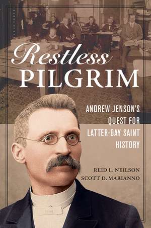 Restless Pilgrim: Andrew Jenson's Quest for Latter-day Saint History de Reid L. Neilson