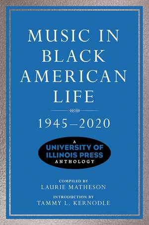 Music in Black American Life, 1945-2020: A University of Illinois Press Anthology de Laurie Matheson