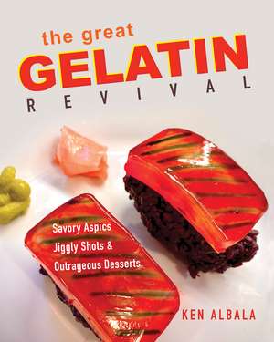 The Great Gelatin Revival: Savory Aspics, Jiggly Shots, and Outrageous Desserts de Ken Albala