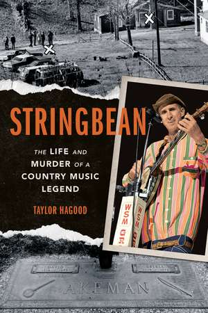 Stringbean: The Life and Murder of a Country Legend de Taylor Hagood