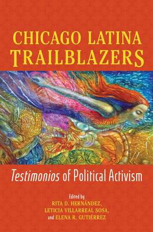 Chicago Latina Trailblazers: Testimonios of Political Activism de Rita D. Hernández