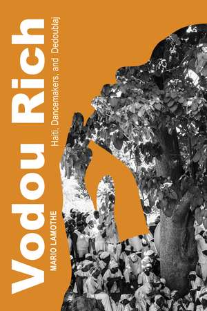 Vodou Rich: Haiti, Dancemakers, and Dedoublaj de Mario LaMothe